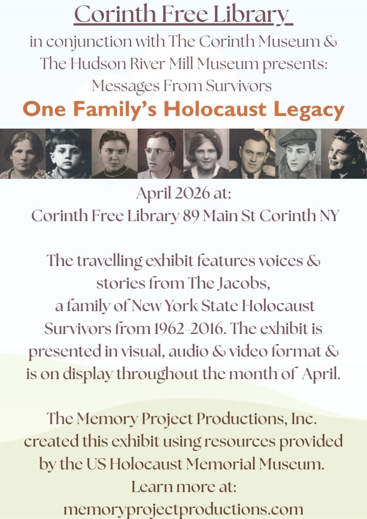 Messages From Survivors: One Family's Holocaust Legacy.  A travelling exhibit on display at the Corinth Free Library during the Month of April 2026
