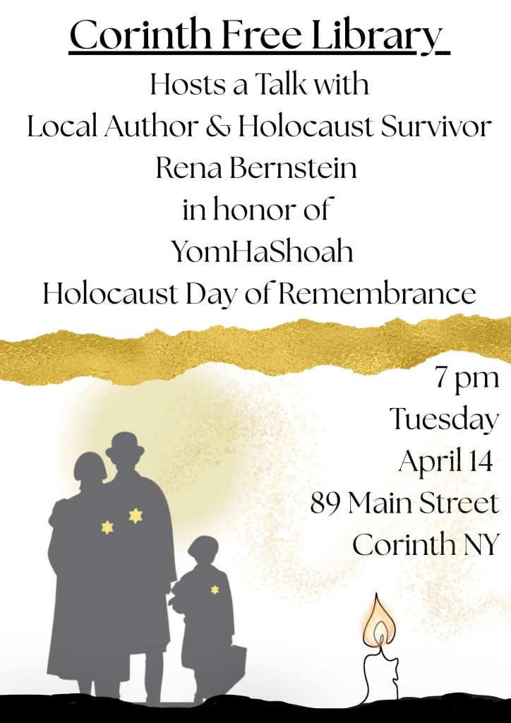 On April 14 at 7pm Rena Bernstein will give a talk at the Corinth Free Library in honor of YomHaShoah Holocaust Day of Remembrance.