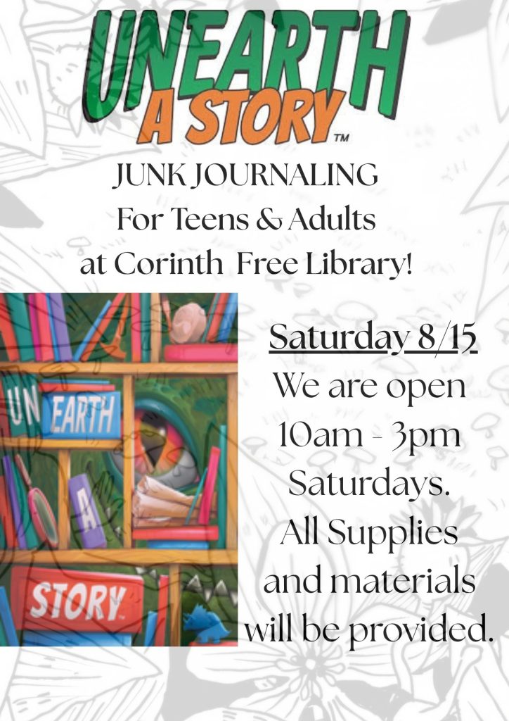Unearth a Story
Junk Journaling
For Teens & Adults
at Corinth Free Library
Saturday 8/15/2026
We are open
10am-3pm Saturdays.
All Supplies and materials will be provided.